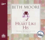 Title: A Heart Like His: Intimate Reflections on the Life of David, Author: Beth Moore