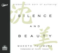 Title: Silence and Beauty: Hidden Faith Born of Suffering, Author: Makoto Fujimura