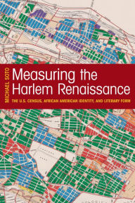 Title: Measuring the Harlem Renaissance: The U.S. Census, African American Identity, and Literary Form, Author: Michael Soto