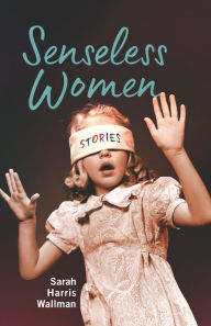 Title: Senseless Women, Author: Sarah Harris Wallman