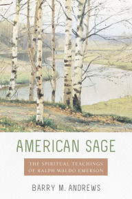 Title: American Sage: The Spiritual Teachings of Ralph Waldo Emerson, Author: Barry M. Andrews