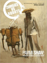 Title: Zombies vs. Robots: Pammi Shaw: Creator of Gods and Also Blogger, Author: Brea Grant