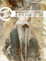 Title: Zombies vs. Robots: Mademoiselle Consuela and Her Army of One, Author: Amber Benson