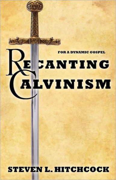 Recanting Calvinism