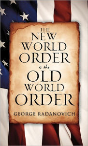 Title: The New World Order Is The Old World Order, Author: George Radanovich