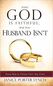 Title: When God is Faithful, And Your Husband Isn't, Author: Janice Porter Lynch
