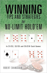 Title: Winning Tips and Strategies for No-Limit Hold'em, Author: Robert Shangguan