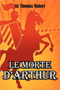 Title: Le Morte D'Arthur, Author: Sir Thomas Malory