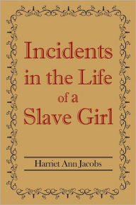 Title: Incidents In The Life Of A Slave Girl, Author: Harriet Jacobs