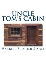 Title: Uncle Tom's Cabin, Author: Harriet Beecher Stowe