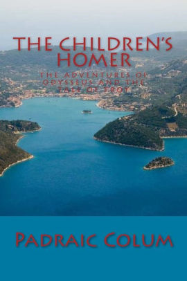 The Children S Homer The Adventures Of Odysseus And The Tale Of Troy By Padraic Colum Paperback Barnes Noble