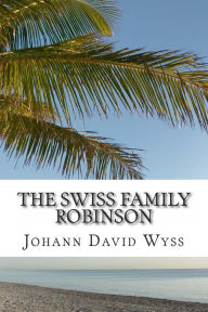 Title: The Swiss Family Robinson, Author: Johann David Wyss