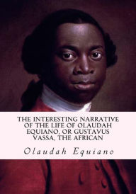 Title: The Interesting Narrative of the Life of Olaudah Equiano, or Gustavus Vassa, the African, Author: Olaudah Equiano