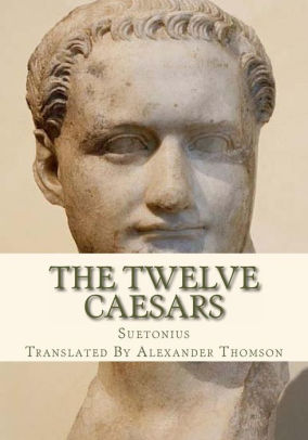 The Twelve Caesars by Alexander Thomson, Suetonius, Paperback | Barnes ...