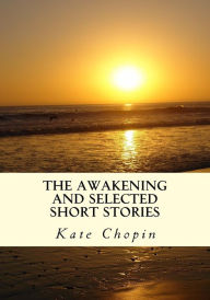 Title: Awakening and Selected Short Stories, Author: Kate Chopin