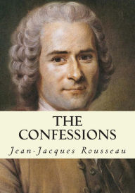 Title: The Confessions, Author: Jean-Jacques Rousseau