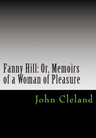 Title: Fanny Hill: Or, Memoirs of a Woman of Pleasure, Author: John Cleland
