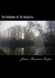 Title: The Pathfinder; Or, The Inland Sea, Author: James Fenimore Cooper