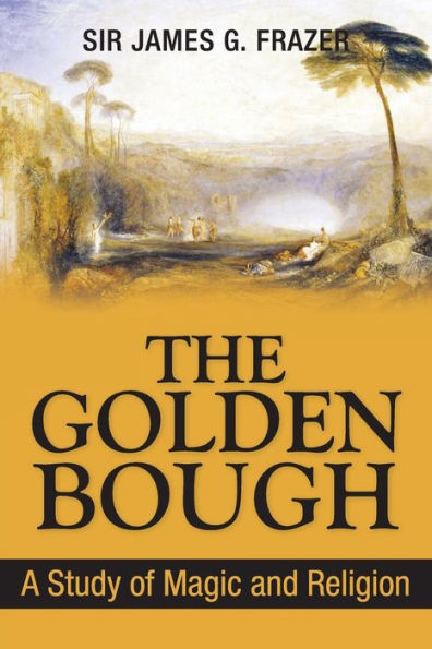 The Golden Bough: A Study of Magic and Religion