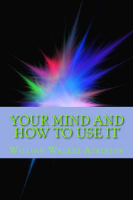 Title: Your Mind and How to Use It, Author: William Walker Atkinson