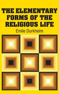 Title: The Elementary Forms of the Religious Life, Author: Emile Durkheim