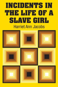 Title: Incidents in the Life of a Slave Girl, Author: Harriet Jacobs