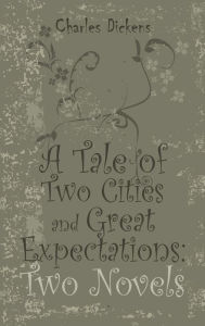 Title: A Tale of Two Cities and Great Expectations: Two Novels, Author: Charles Dickens