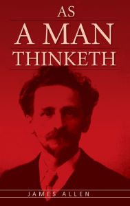 Title: As A Man Thinketh: The Original Classic about Law of Attraction that Inspired The Secret, Author: James Allen