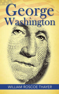 Title: George Washington, Author: William Roscoe Thayer
