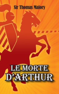 Title: Le Morte D'Arthur, Author: Sir Thomas Malory