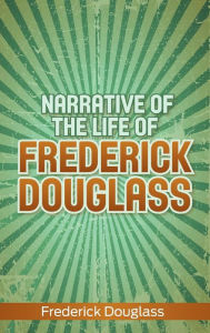 Title: Narrative of the Life of Frederick Douglass, Author: Frederick Douglass