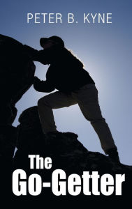 Title: The Go-Getter: A Story That Tells You How To Be One, Author: Peter B. Kyne