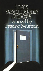 Title: The Seclusion Room, Author: Fredric Neuman