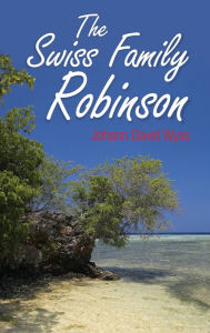 Title: The Swiss Family Robinson, Author: Johann David Wyss