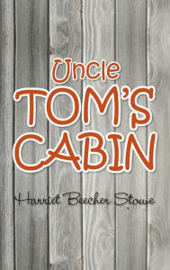 Title: Uncle Tom's Cabin, Author: Harriet Beecher Stowe