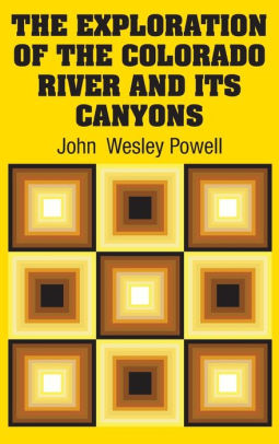 Title: The Exploration of the Colorado River and Its Canyons, Author: John  Wesley Powell