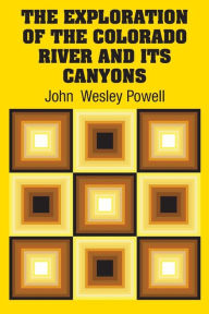 Title: The Exploration of the Colorado River and Its Canyons, Author: John  Wesley Powell