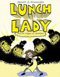 Title: Lunch Lady and the League of Librarians, Author: Jarrett J. Krosoczka