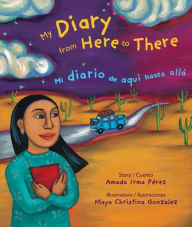 Title: My Diary From Here to There / Mi diario de aqua hasta all, Author: Amada Irma Perez