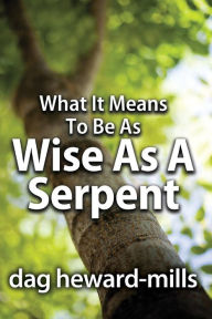 Title: What It Means to Be as Wise as a Serpent, Author: Dag Heward-Mills