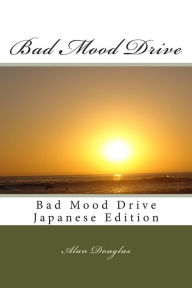 Title: Bad Mood Drive: Bad Mood Drive - Japanese Edition, Author: Alan Douglas