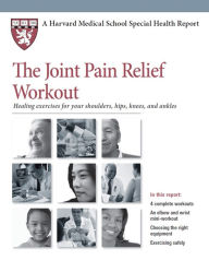 Title: The Joint Pain Relief Workout: Healing Exercises for Your Shoulders, Hips, Knees, and Ankles, Author: Edward M. Phillips