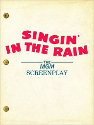 Title: Singin' in the Rain: The MGM Screenplay, Author: The Editors of Warner Bros. Digital Publishing