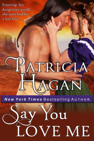 Title: Say You Love Me (A Historical Western Romance), Author: Patricia Hagan