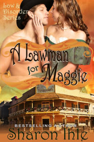 Title: A Lawman for Maggie (Law and Disorder Series, Book 3), Author: Sharon Ihle