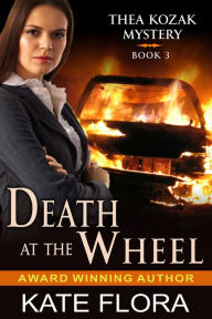 Title: Death at the Wheel (The Thea Kozak Mystery Series, Book 3), Author: Kate Flora