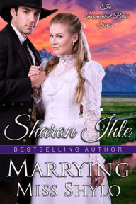 Title: Marrying Miss Shylo (The Inconvenient Bride Series, Book 2), Author: Sharon Ihle