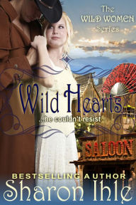 Title: Wild Hearts (The Wild Women Series, Book 4), Author: Sharon Ihle