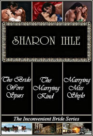 Title: The Inconvenient Bride Series: The Bride Wore Spurs, Marrying Miss Shylo, The Marrying Kind (Three Complete Historical Western Romance Novels), Author: Sharon Ihle