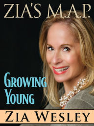 Title: Zia's M.A.P. to Growing Young, Author: Zia Wesley